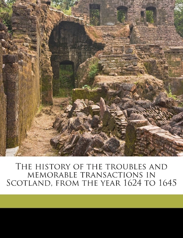 The History of the Troubles and Memorable Transactions in Scotland from the Year 1624 to 1645 Volume 1 by John Spalding, Paperback | Indigo Chapters