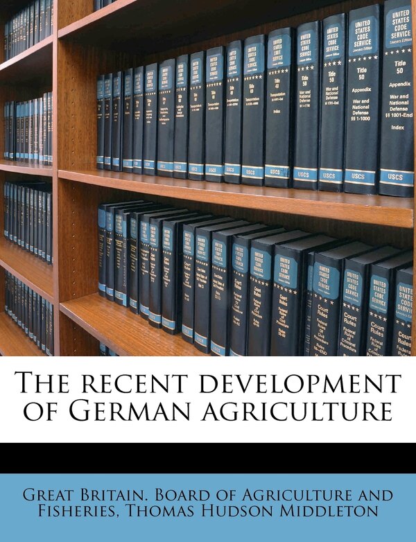 The Recent Development Of German Agriculture by Thomas Hudson Middleton, Paperback | Indigo Chapters