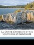 La Sainte-catherine Et Ses Souvenirs; 25 Novembre by Anonymous, Paperback | Indigo Chapters