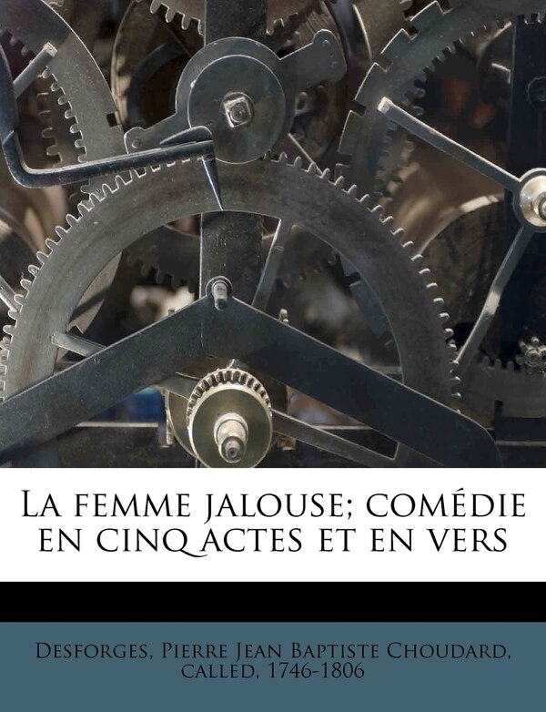 La Femme Jalouse; Comédie En Cinq Actes Et En Vers by Pierre Jean Baptiste Choudard Desforges, Paperback | Indigo Chapters