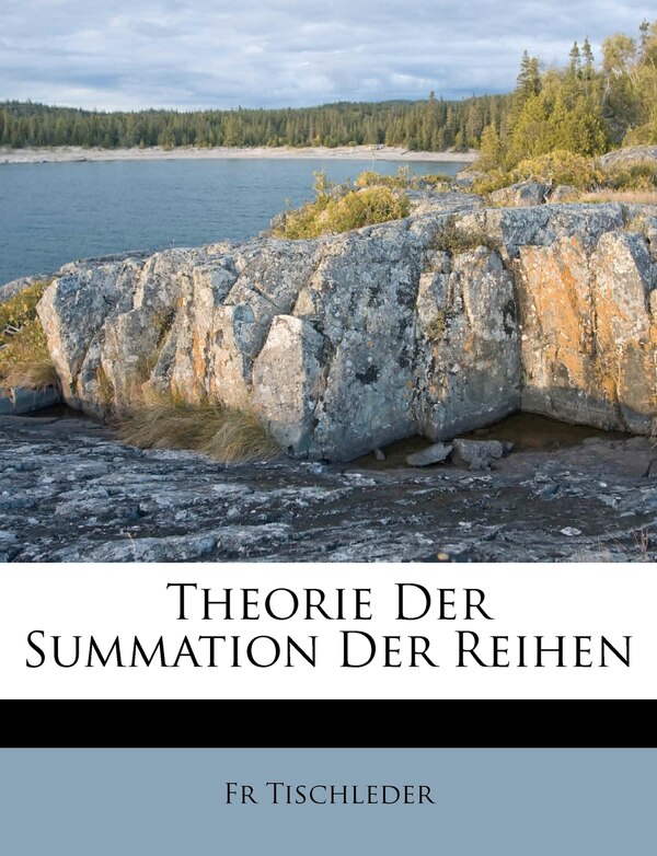 Theorie Der Summation Der Reihen by Fr Tischleder, Paperback | Indigo Chapters