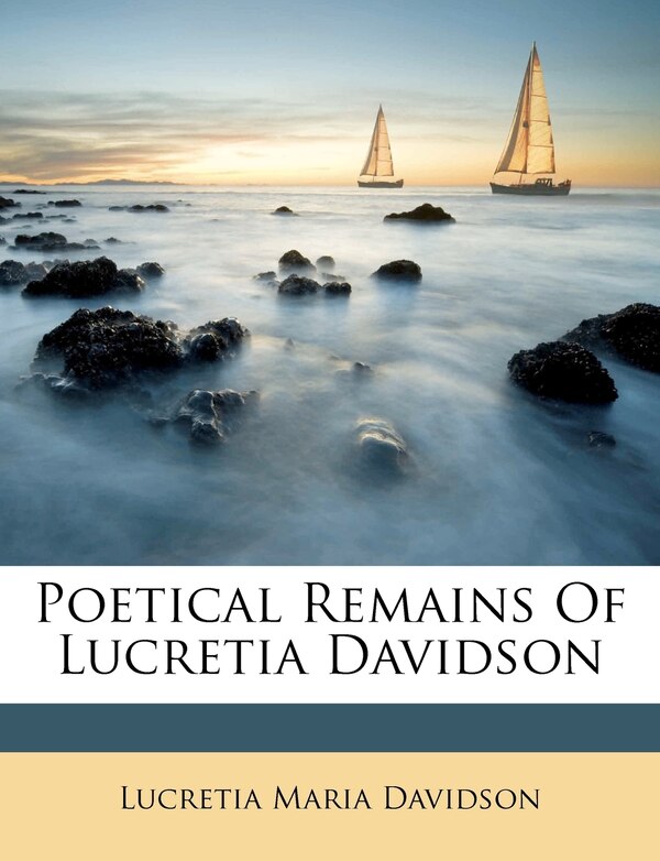 Poetical Remains Of Lucretia Davidson by Lucretia Maria Davidson, Paperback | Indigo Chapters