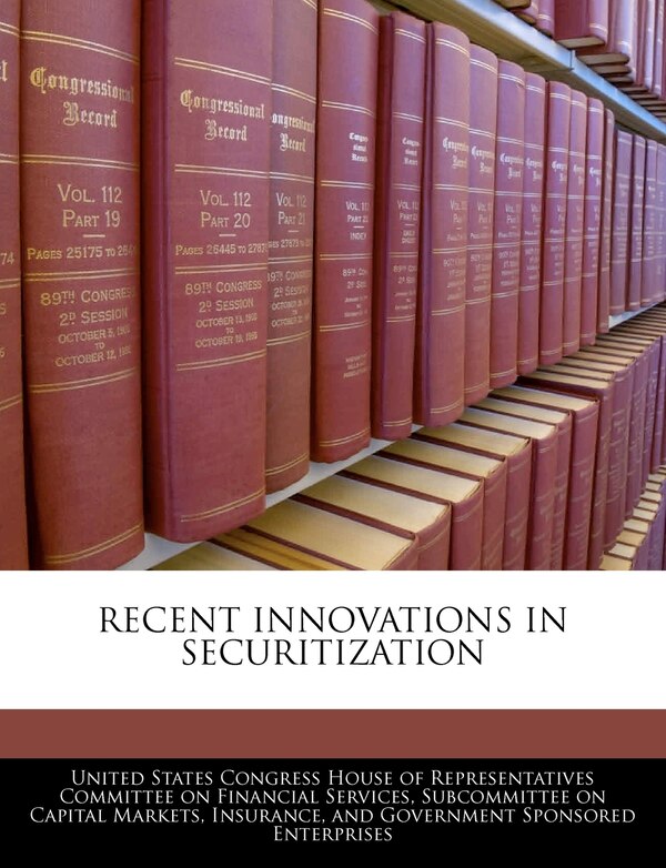 Recent Innovations In Securitization by United United States Congress House of Represen, Paperback | Indigo Chapters