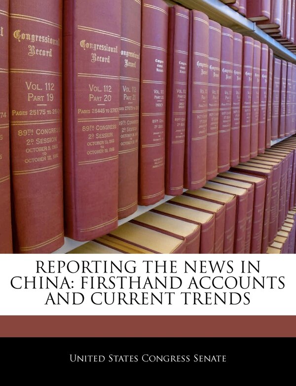 Reporting The News In China by United States Congress Senate, Paperback | Indigo Chapters