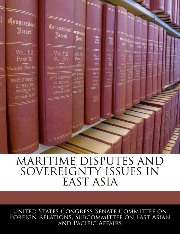 Maritime Disputes And Sovereignty Issues In East Asia by United States Congress Senate Committee, Paperback | Indigo Chapters