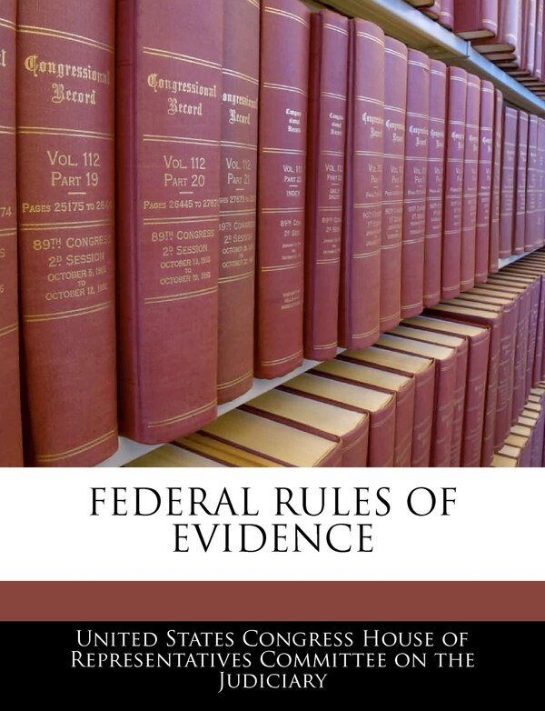 Federal Rules Of Evidence by United United States Congress House of Represen, Paperback | Indigo Chapters
