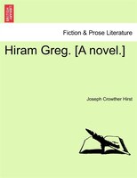 Hiram Greg. [a Novel.