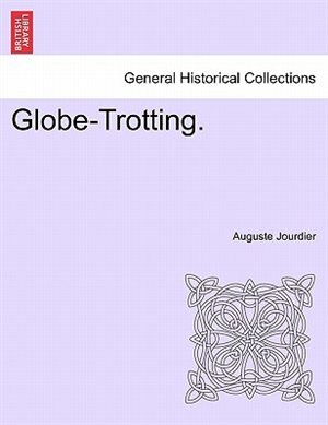 Globe-trotting by Auguste Jourdier, Paperback | Indigo Chapters