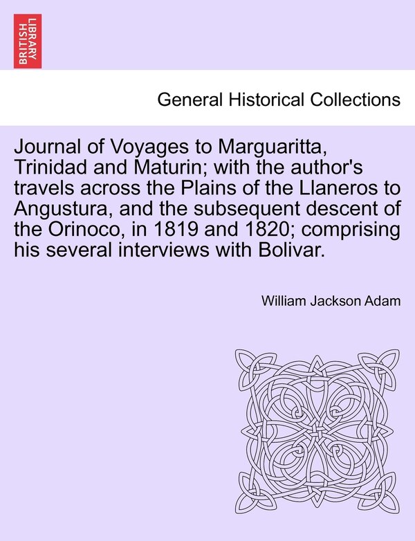 Journal Of Voyages To Marguaritta Trinidad And Maturin; With The Author's Travels Across The Plains Of The Llaneros To Angustura And The, Paperback |