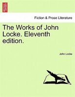 The Works Of John Locke. Eleventh Edition.