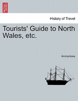 Tourists' Guide To North Wales, Etc.