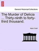 The Murder Of Delicia ... Thirty-ninth To Forty-third Thousand.