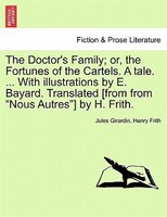 The Doctor's Family; Or, The Fortunes Of The Cartels. A Tale. ... With Illustrations By E. Bayard. Translated [from From 