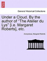 Under A Cloud. By The Author Of