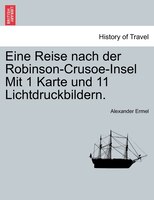 Eine Reise Nach Der Robinson-crusoe-insel Mit 1 Karte Und 11 Lichtdruckbildern.