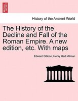 The History of the Decline and Fall of the Roman Empire. A new edition, etc. With maps. Vol. IV.