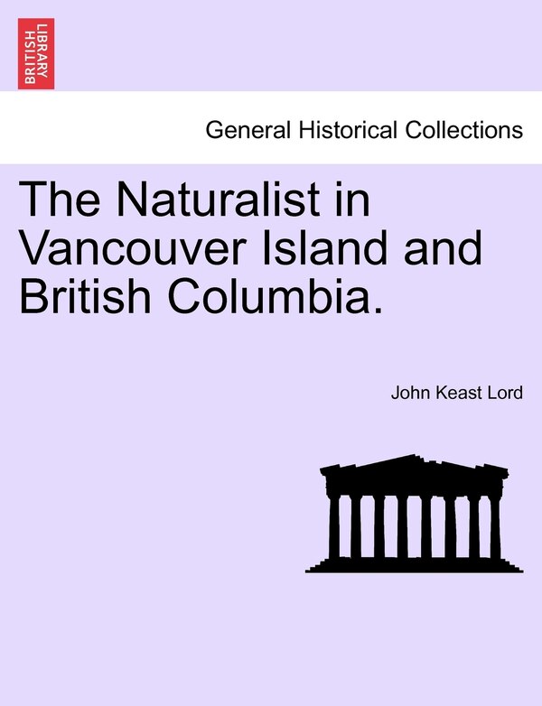 The Naturalist In Vancouver Island And British Columbia. Vol. Ii by John Keast Lord, Paperback | Indigo Chapters
