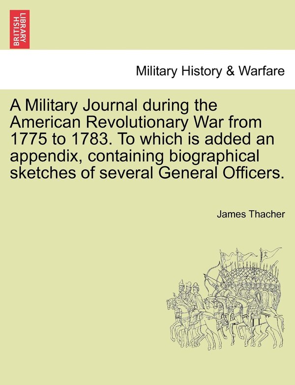 A Military Journal during the American Revolutionary War from 1775 to 1783. To which is added an appendix containing biographical sketches