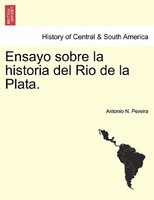 Ensayo Sobre La Historia Del Rio De La Plata.
