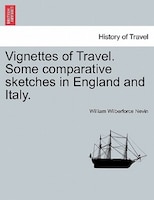 Vignettes Of Travel. Some Comparative Sketches In England And Italy.