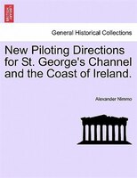 New Piloting Directions For St. George's Channel And The Coast Of Ireland.