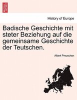 Badische Geschichte Mit Steter Beziehung Auf Die Gemeinsame Geschichte Der Teutschen.