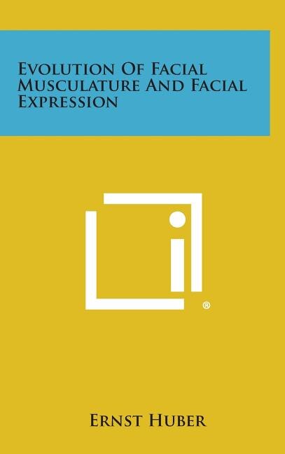 Evolution of Facial Musculature and Facial Expression by Ernst Huber, Hardcover | Indigo Chapters