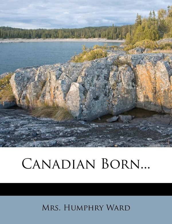 Canadian Born. by Mrs Humphry Ward, Paperback | Indigo Chapters