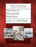 John C Hamilton The Life Of Alexander Hamilton by John C Hamilton