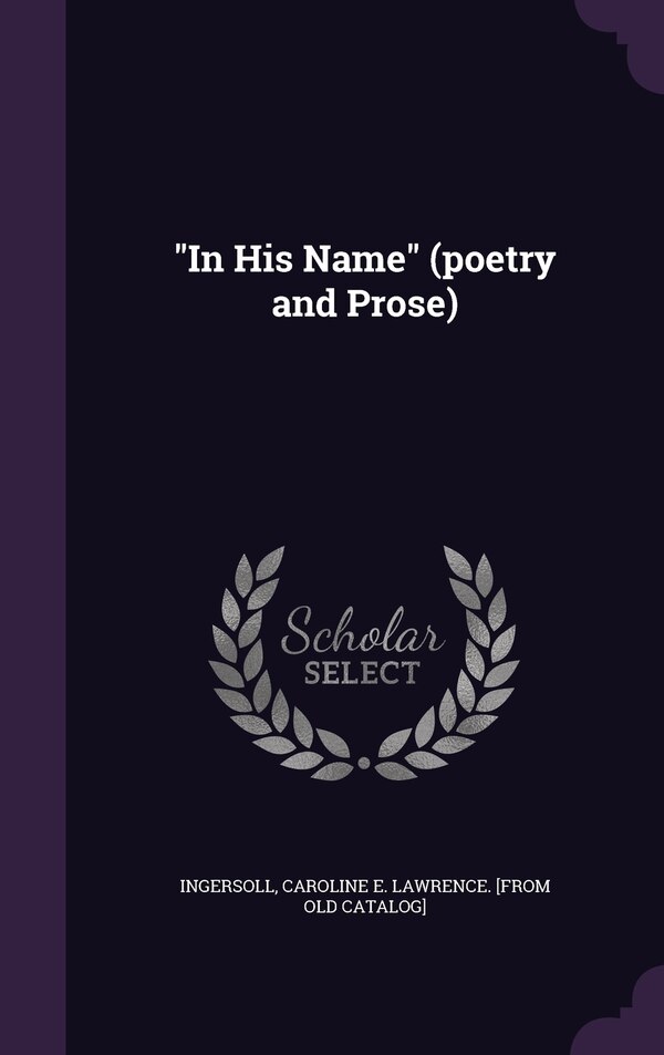 In His Name (poetry and Prose) by Caroline E Lawrence [From O Ingersoll, Hardcover | Indigo Chapters