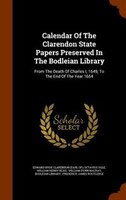 Calendar Of The Clarendon State Papers Preserved In The Bodleian Library: From The Death Of Charles I, 1649, To The End Of The Yea