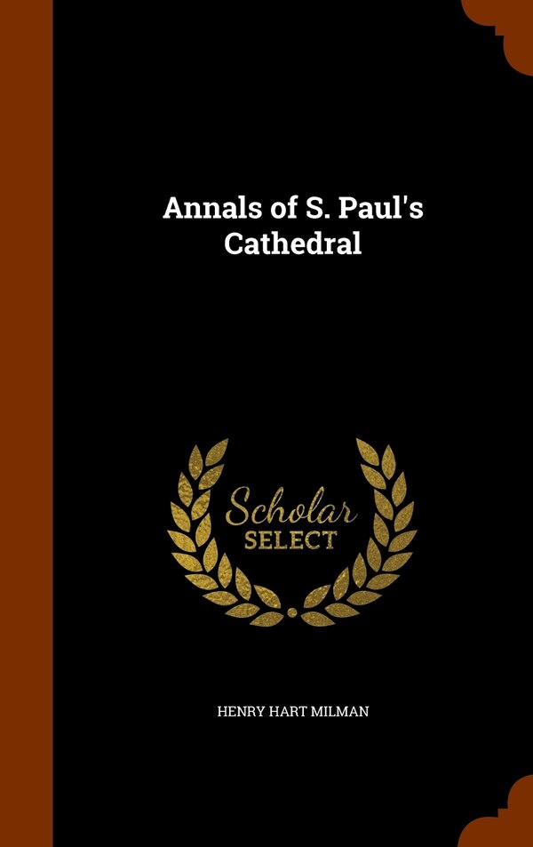 Annals of S. Paul's Cathedral by Henry Hart Milman, Hardcover | Indigo Chapters