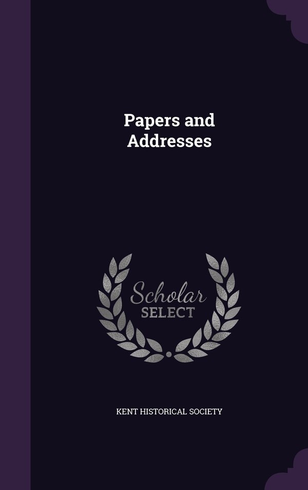 Papers and Addresses by Kent Historical Society, Hardcover | Indigo Chapters