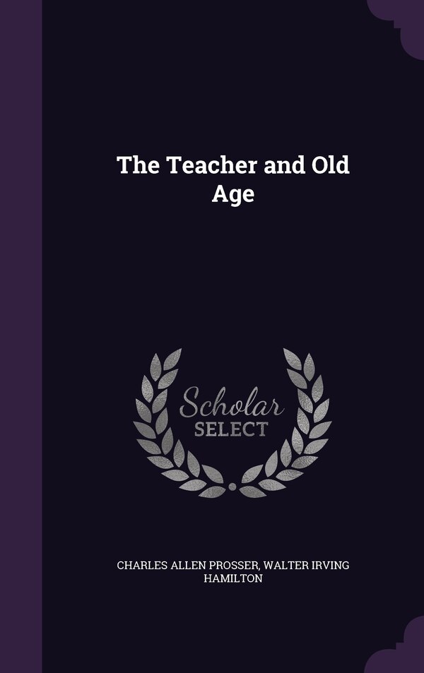 The Teacher and Old Age by Charles Allen Prosser, Hardcover | Indigo Chapters