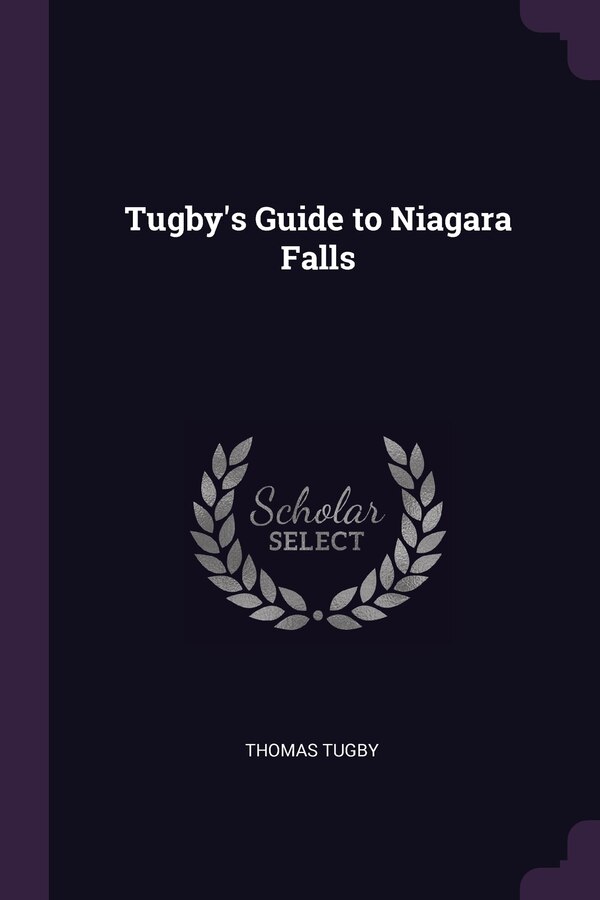 Tugby's Guide to Niagara Falls by Thomas Tugby, Paperback | Indigo Chapters