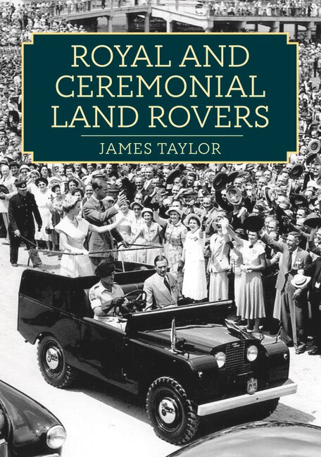 Royal and Ceremonial Land Rovers by James Taylor, Paperback | Indigo Chapters