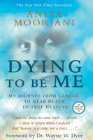 Dying to be Me - Anita Moorjani | Dirk Terpstra