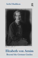 Elizabeth Von Arnim: Beyond The German Garden