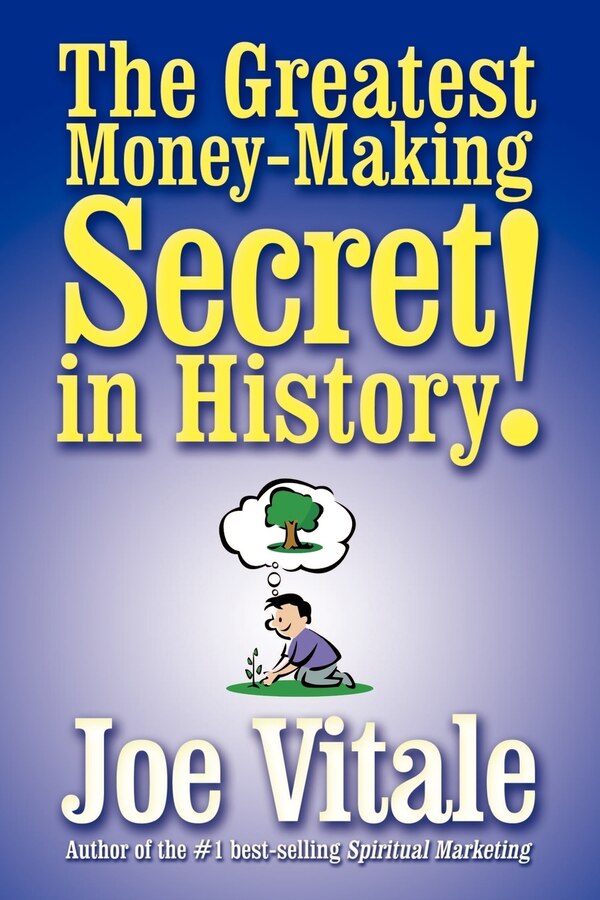 The Greatest Money-Making Secret in History by Joe Vitale, Paperback | Indigo Chapters