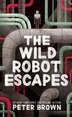 The Wild Robot Escapes by Peter Brown, Hardcover | Indigo Chapters