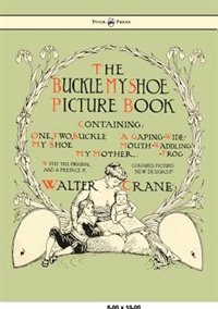 Buckle My Shoe Picture Book - Containing One Two Buckle My Shoe a Gaping-Wide-Mouth-Waddling Frog My Mother - Illustrated by Walter by Walter Crane