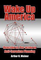 Wake Up America: Reaction Vs. Pre-action In Anti-terrorism Planning: Series 2