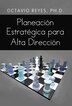Octavio Reyes Planeacion Estrategica Para Alta Direccion by Octavio ...