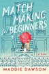 Matchmaking For Beginners: A Novel