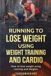 Running to lose weight using weight training and cardio by Cardiowarriors, Paperback | Indigo Chapters