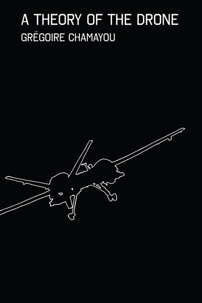 A Theory of the Drone by Grégoire Chamayou, Hardcover | Indigo Chapters