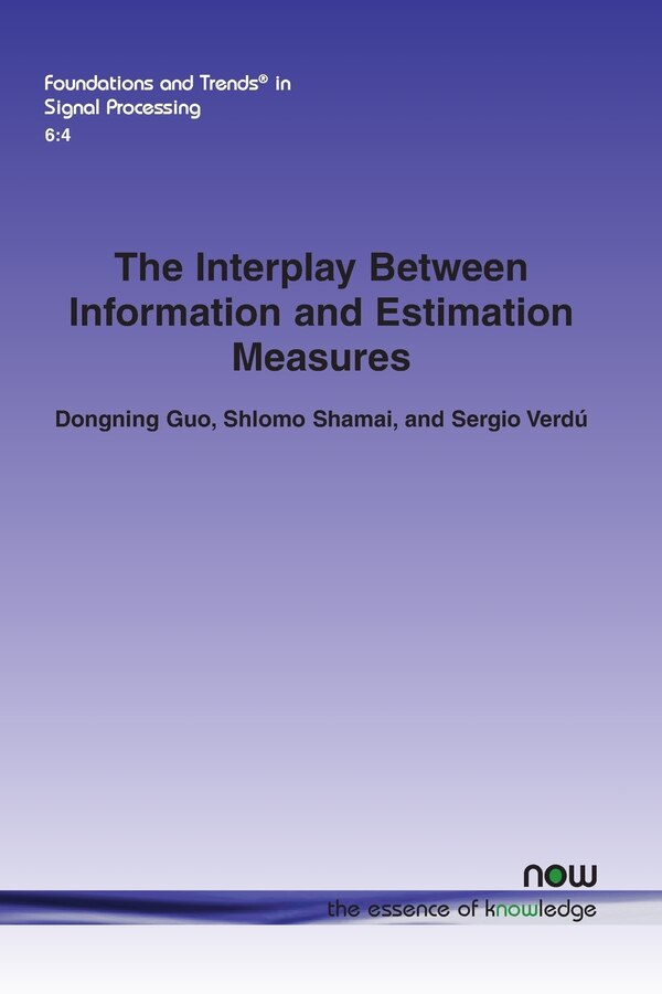 The Interplay Between Information and Estimation Measures by Dongning Guo, Paperback | Indigo Chapters