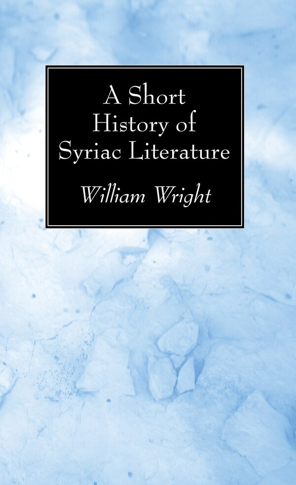 A Short History of Syriac Literature by William Wright, Paperback | Indigo Chapters