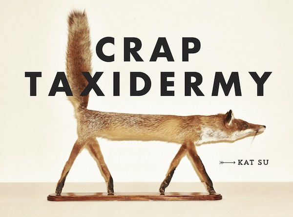 Crap Taxidermy by Kat Su, Hardcover | Indigo Chapters