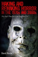Making and Remaking Horror in the 1970s and 2000s: Why Don't They Do It Like They Used To?